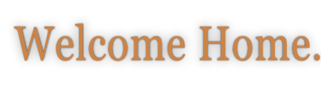 Welcome Home.